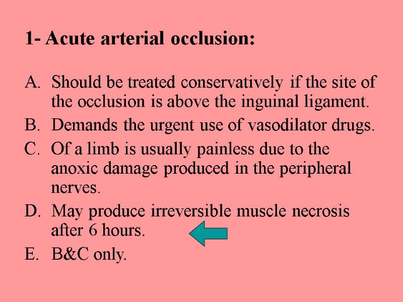 1- Acute arterial occlusion: Should be treated conservatively if the site of the occlusion